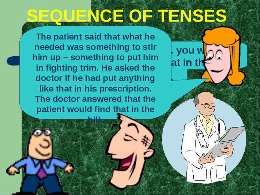 SEQUENCE OF TENSES Doctor, what I need is something to stir me up – something...