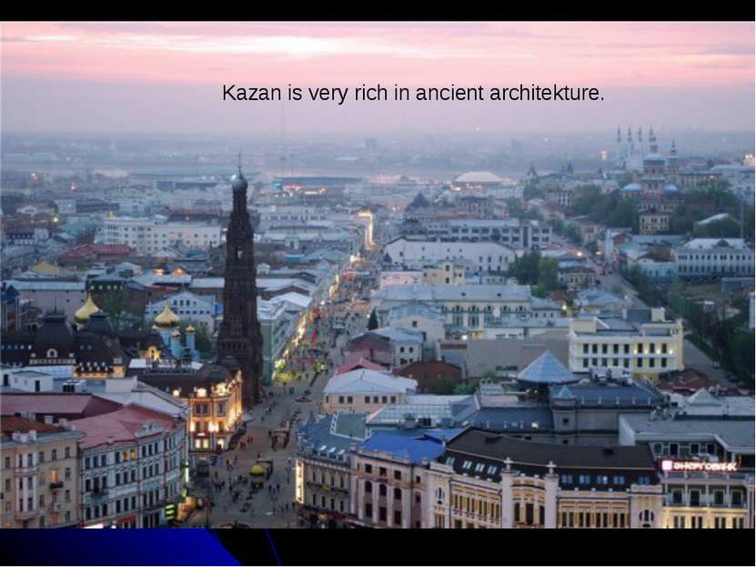 Kazan is very rich in ancient architekture.
