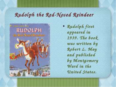 Rudolph the Red-Nosed Reindeer Rudolph first appeared in 1939. The book was w...