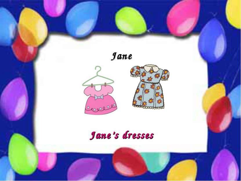 Possessive Case Jane Jane’s dresses
