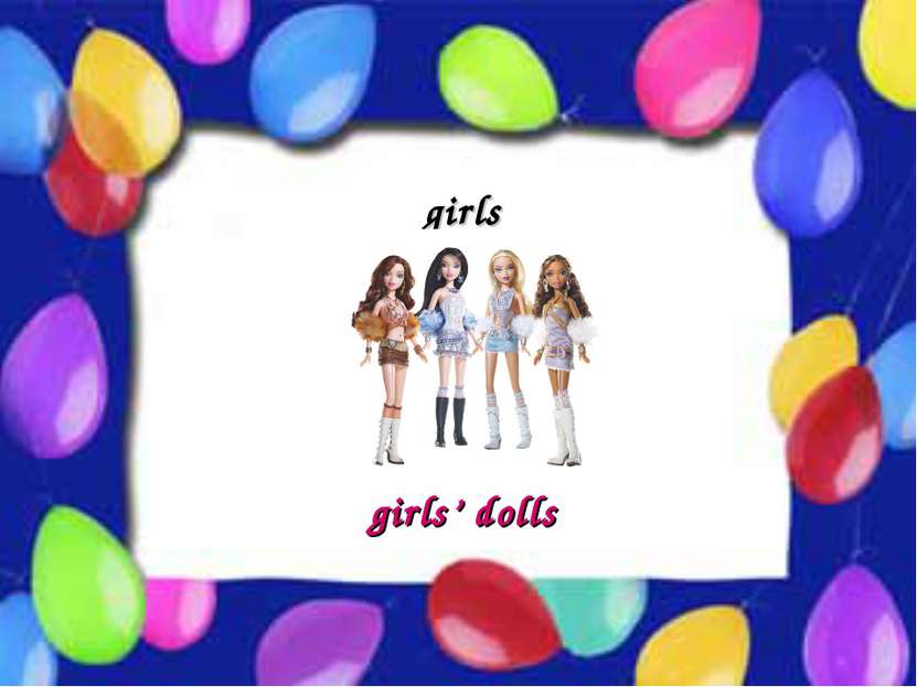 Possessive Case girls girls’ dolls