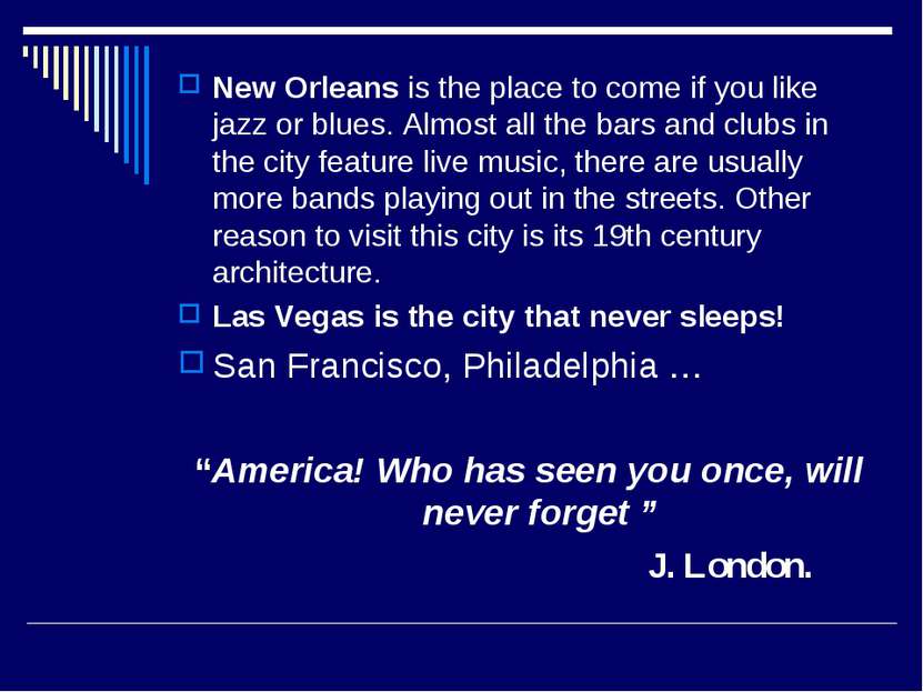 New Orleans is the place to come if you like jazz or blues. Almost all the ba...