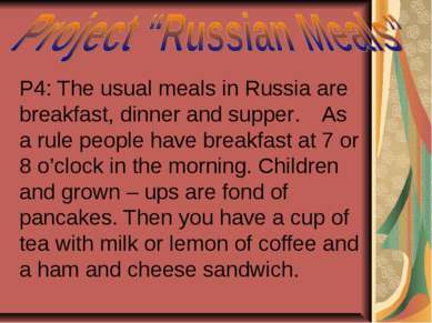 P4: The usual meals in Russia are breakfast, dinner and supper. As a rule peo...