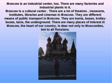 Moscow is an industrial center, too. There are many factories and industrial ...