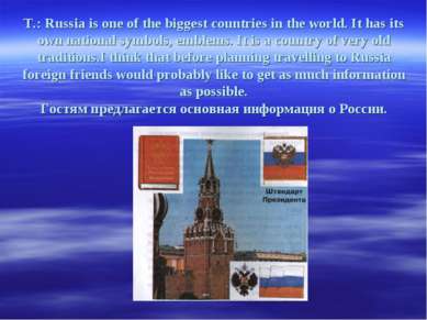 T.: Russia is one of the biggest countries in the world. It has its own natio...