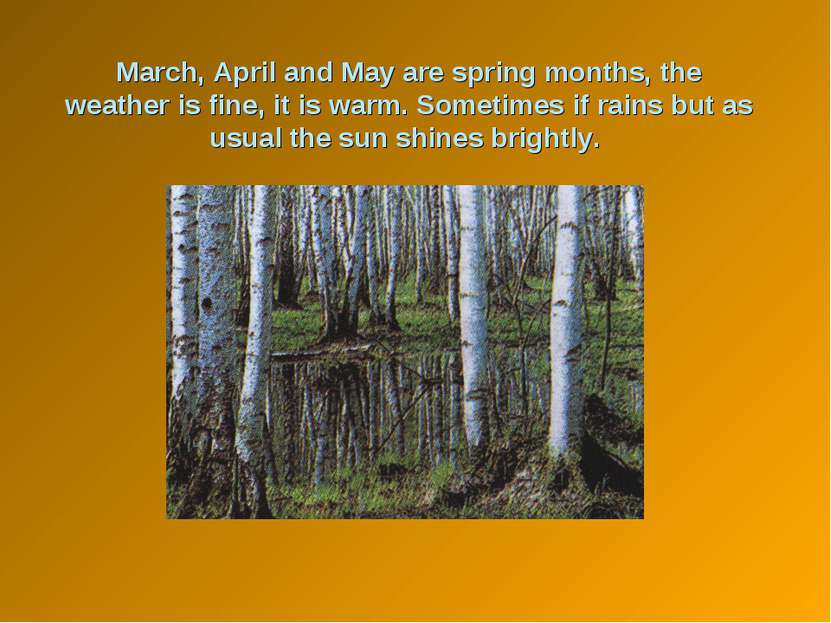 March, April and May are spring months, the weather is fine, it is warm. Some...