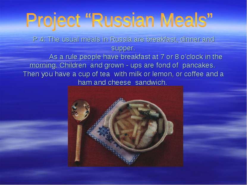 P 4: The usual meals in Russia are breakfast, dinner and supper. As a rule pe...