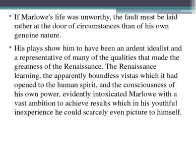 If Marlowe's life was unworthy, the fault must be laid rather at the door of ...