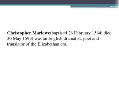 Christopher Marlowe(baptised 26 February 1564; died 30 May 1593) was an Engli...