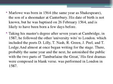 Marlowe was born in 1564 (the same year as Shakespeare), the son of a shoemak...