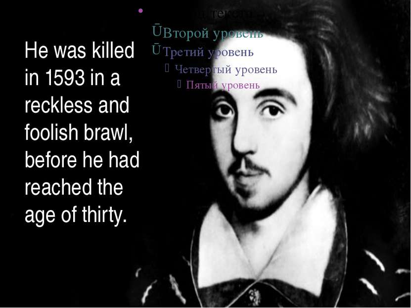 He was killed in 1593 in a reckless and foolish brawl, before he had reached ...
