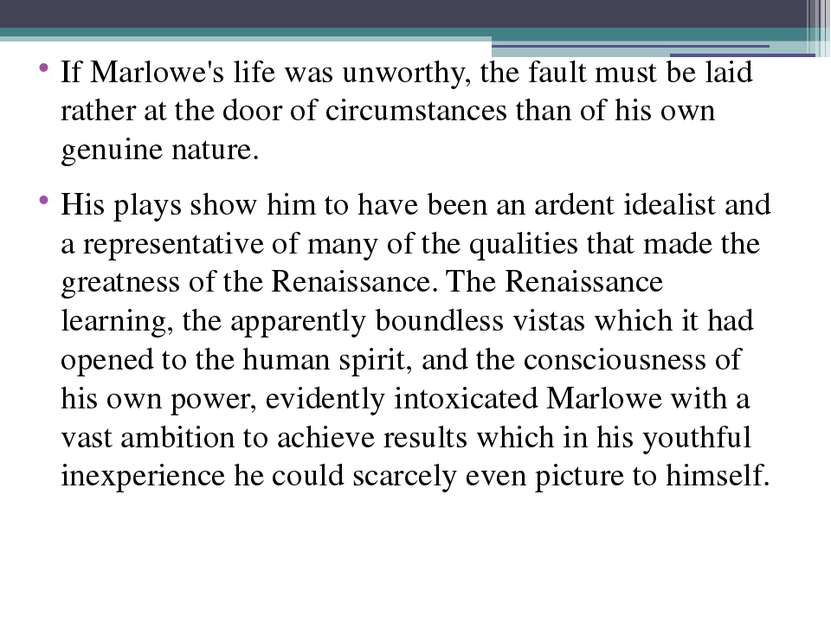 If Marlowe's life was unworthy, the fault must be laid rather at the door of ...