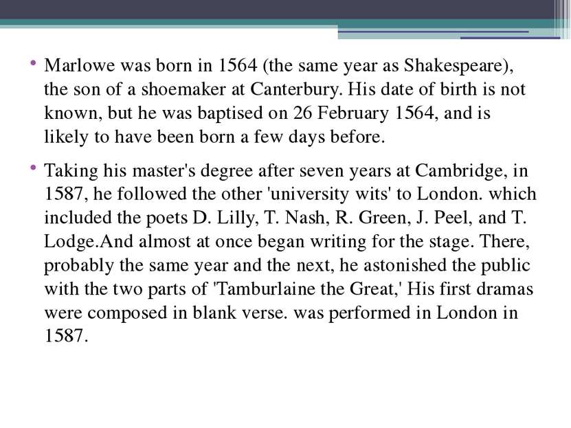 Marlowe was born in 1564 (the same year as Shakespeare), the son of a shoemak...
