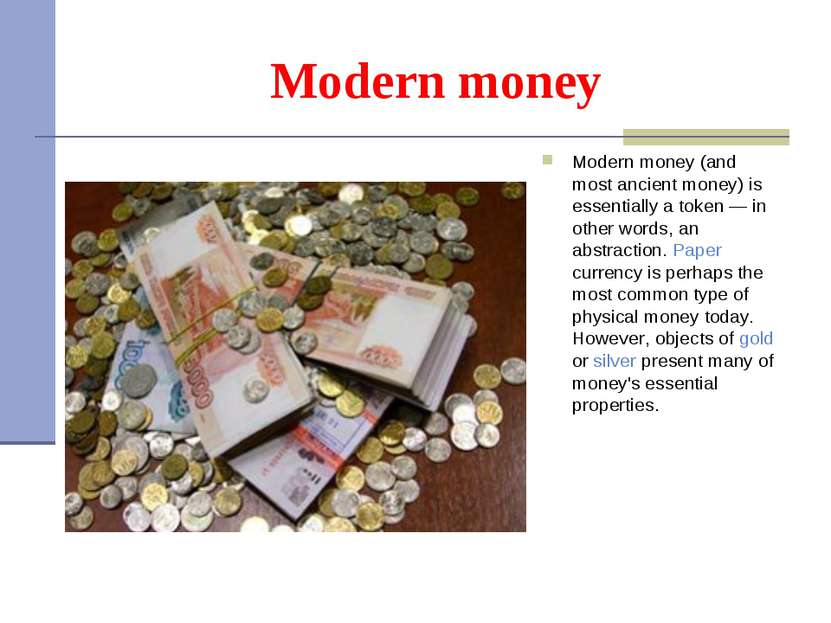 Modern money Modern money (and most ancient money) is essentially a token — i...
