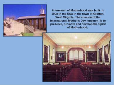 A museum of Motherhood was built in 1908 in the USA in the town of Grafton, W...