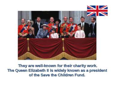 They are well-known for their charity work. The Queen Elizabeth II is widely ...