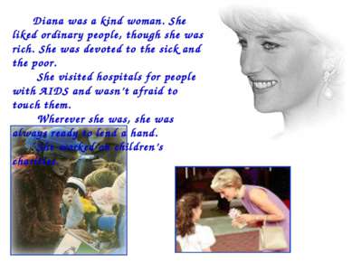 Diana was a kind woman. She liked ordinary people, though she was rich. She w...
