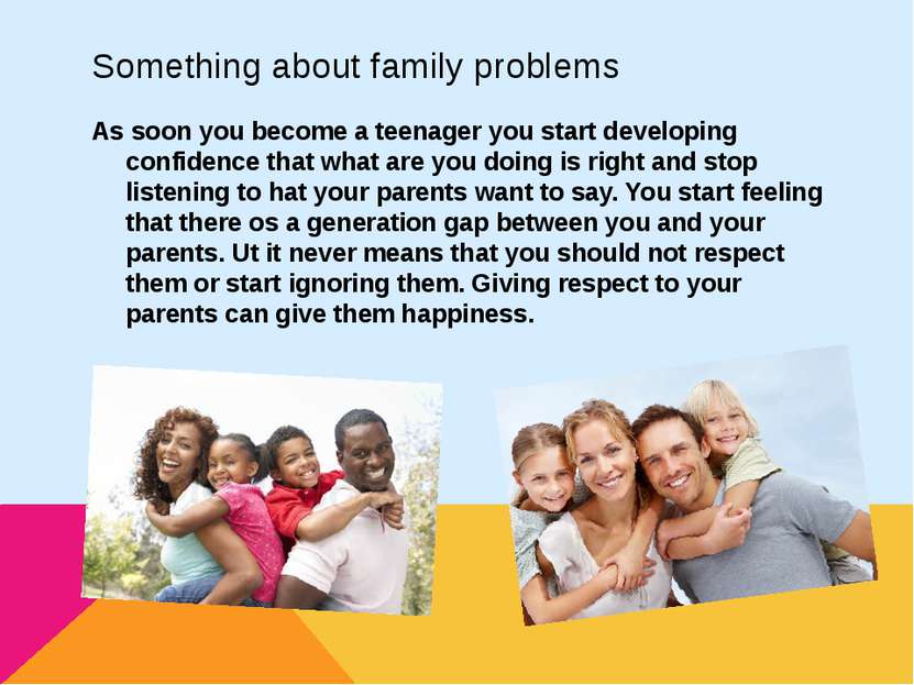 Something about family problems As soon you become a teenager you start devel...