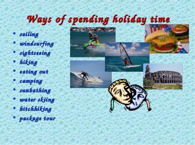 Ways of spending holiday time sailing windsurfing sightseeing hiking eating o...