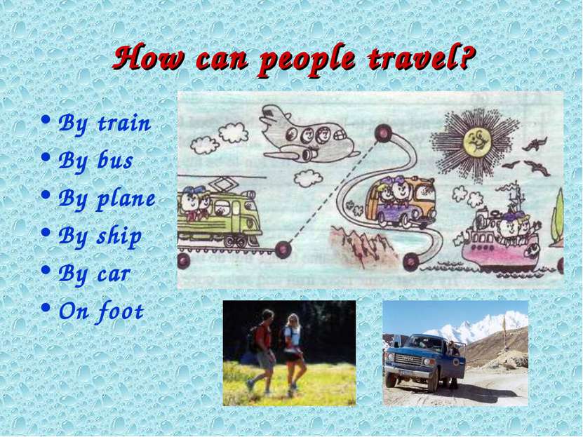 How can people travel? By train By bus By plane By ship By car On foot