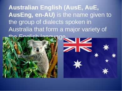 Australian English (AusE, AuE, AusEng, en-AU) is the name given to the group ...
