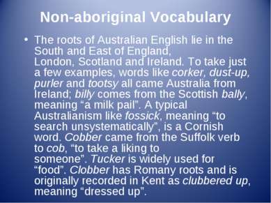 Non-aboriginal Vocabulary The roots of Australian English lie in the South an...