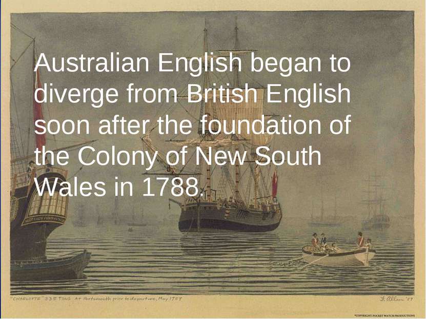 Australian English began to diverge from British English soon after the found...