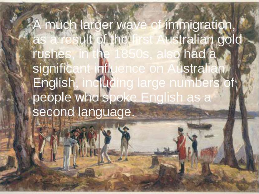 A much larger wave of immigration, as a result of the first Australian gold r...