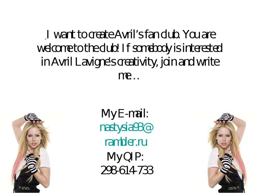 I want to create Avril’s fan club. You are welcome to the club! If somebody i...