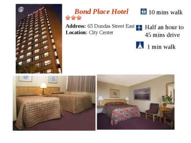 Bond Place Hotel 10 mins walk Half an hour to 45 mins drive 1 min walk Addres...