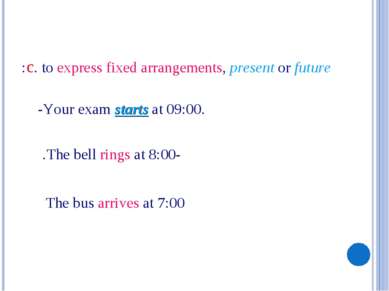 -Your exam starts at 09:00. c. to express fixed arrangements, present or futu...