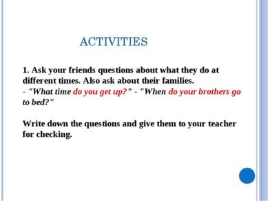 1. Ask your friends questions about what they do at different times. Also ask...