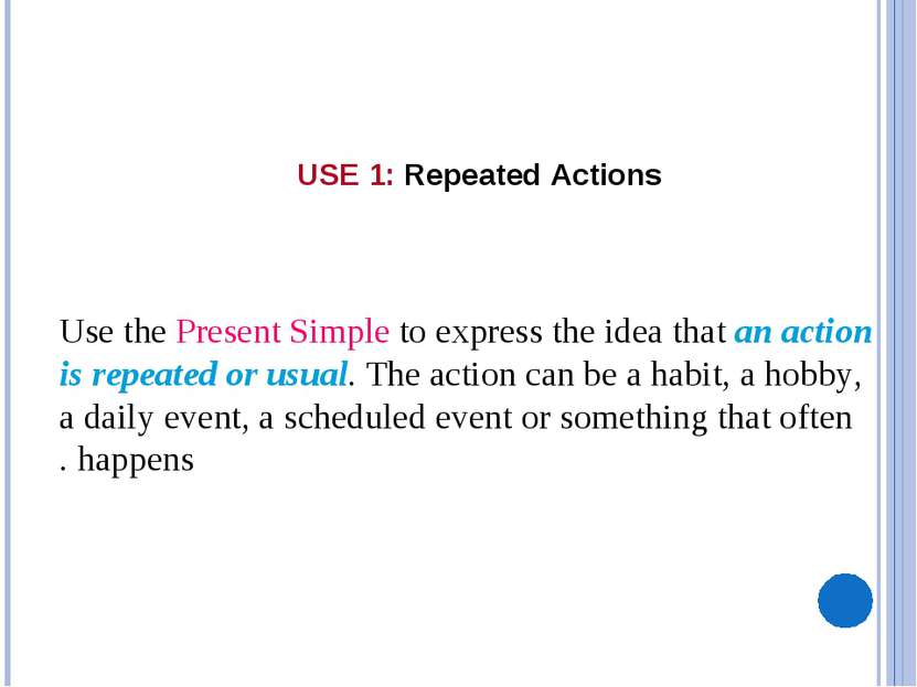 USE 1 Use the Present Simple to express the idea that an action is repeated o...
