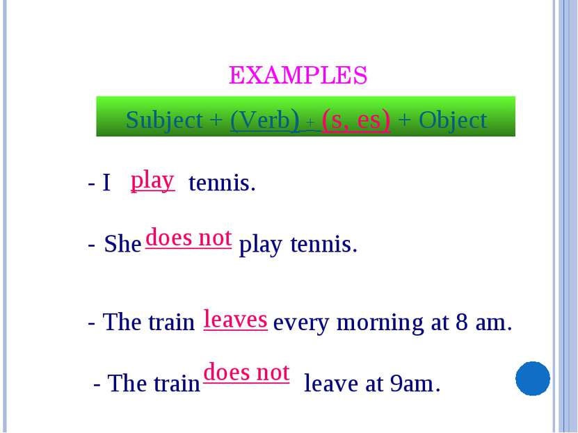EXAMPLES - I tennis. - She play tennis. - The train every morning at 8 am. - ...