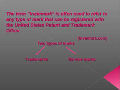 The term "trademark" is often used to refer to any type of mark that can be r...
