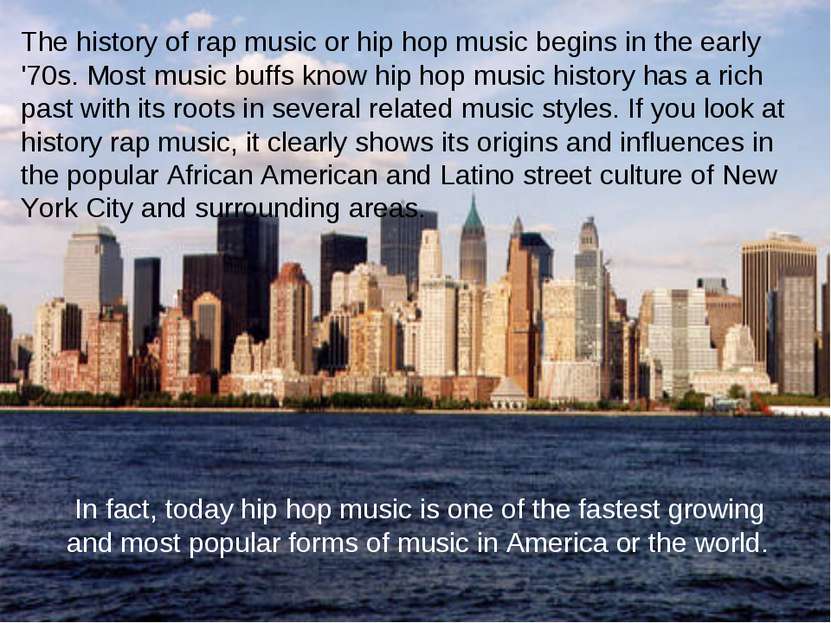 The history of rap music or hip hop music begins in the early '70s. Most musi...