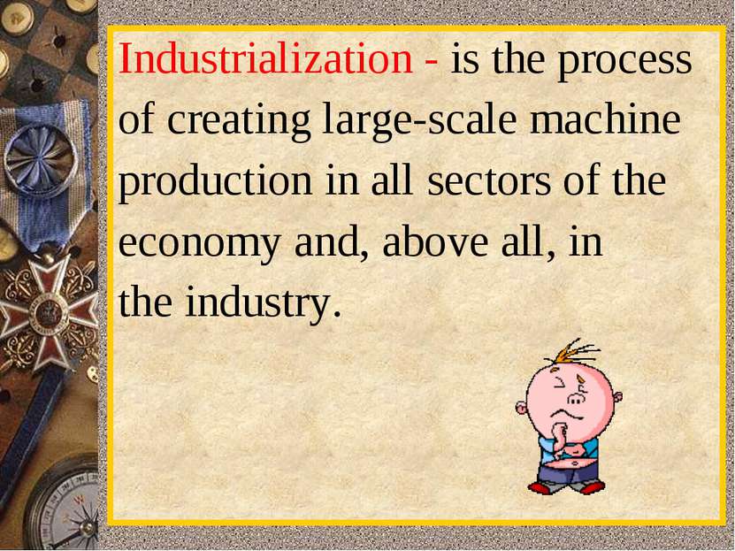 Industrialization - is the process of creating large-scale machine  productio...
