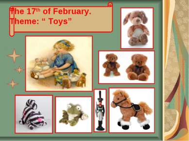 The 17th of February. Theme: “ Toys”