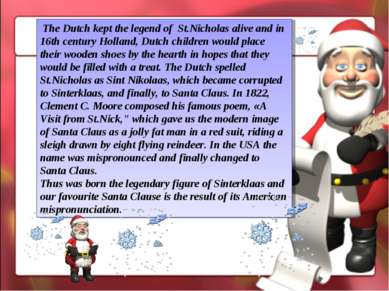 The Dutch kept the legend of St.Nicholas alive and in 16th century Holland, D...