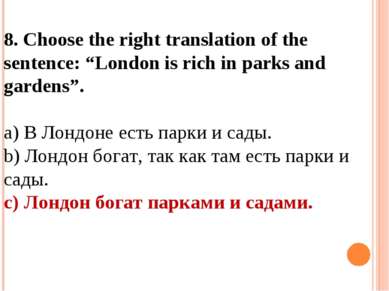 8. Choose the right translation of the sentence: “London is rich in parks and...