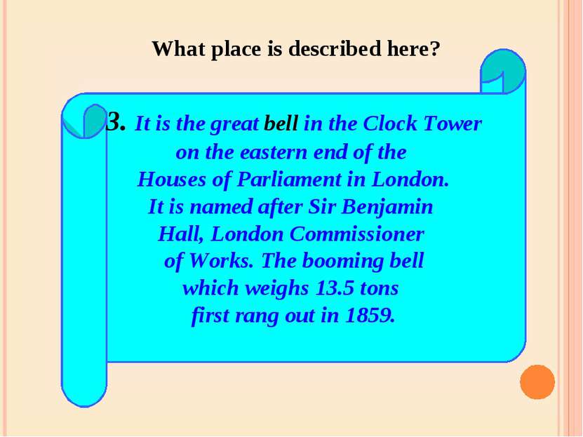 3. It is the great bell in the Clock Tower on the eastern end of the Houses o...