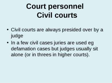 Court personnel Civil courts Civil courts are always presided over by a judge...
