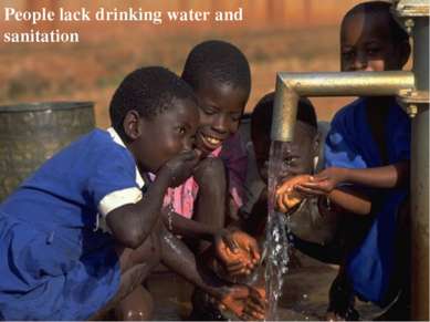 People lack drinking water and sanitation