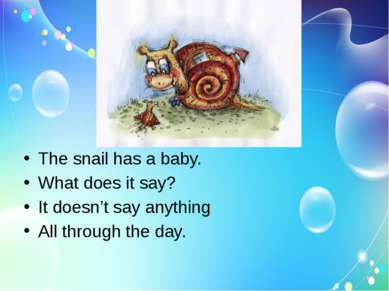 The snail has a baby. What does it say? It doesn’t say anything All through t...