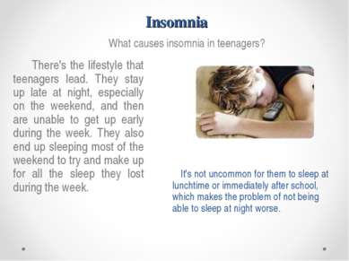 Insomnia What causes insomnia in teenagers? There's the lifestyle that teenag...