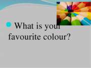 What is your favourite colour?