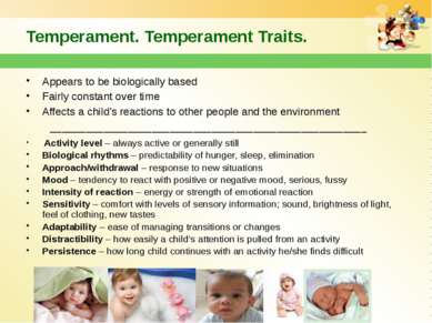 Temperament. Temperament Traits. Appears to be biologically based Fairly cons...