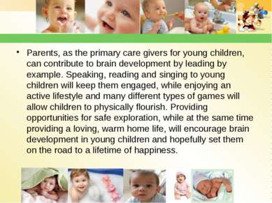 Parents, as the primary care givers for young children, can contribute to bra...