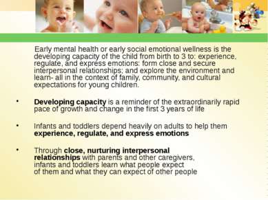 Early mental health or early social emotional wellness is the developing capa...