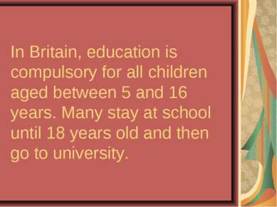 In Britain, education is compulsory for all children aged between 5 and 16 ye...
